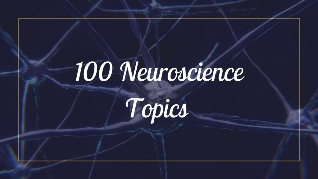 100 Best Neuroscience Topics for 2023