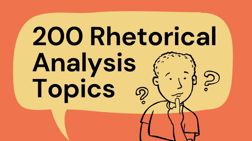 200 Engaging Rhetorical Analysis Topics For Your Paper