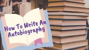 How To Write Autobiography Paper | Useful Writing Guidelines